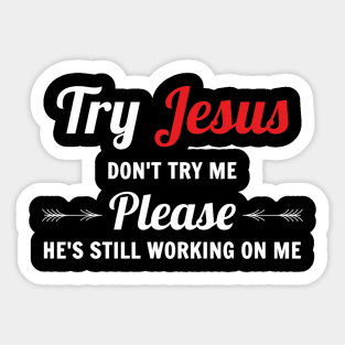 Try Jesus Please Don't Try Me Sticker